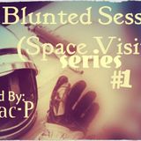 Blunted Sessions (Space Visit) Series #1 - Mixed By Mac P