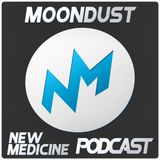 NEW MEDICINE Podcast#3 / MOONDUST