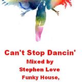 Can't Stop Dancin' Mixed By Stephen Love