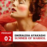 Avenue Junot Podcast : Emeraldia Ayakashi - Summer of Warhol #2