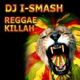 DJ I-SMASH REGGAE KILLAH!