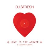 Dj Stresh - Love Is The Answer (Valentines Gift)