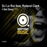 DJ Le Roi ft Roland Clark - I Get Deep(Original Mix)