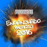 Enganchadito Marzo 2016 - Surditto Dj
