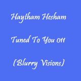 Haytham Hesham - Tuned To You 011 (Blurry Visions)