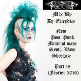 Mix New Post-Punk, Minimal Wave, Synthe Wave, Shoegaze, Part 18 By Dj-Eurydice (Février 2016)