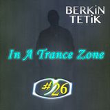 Berkin Tetik - In A Trance Zone #026