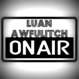 Luan Awfulitch On Air #033