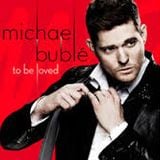 To Be Loved... Micheal Buble :-)