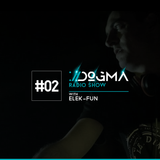 #02 DOGMA Radio Show presents Elek-Fun