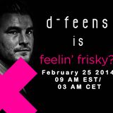 d-feens - Feelin FRISKY - February 2014