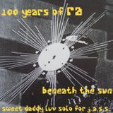 100 Years Of Ra : Beneath The Sun - sweet daddy luv solo tribute to Sun Ra