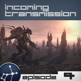 Incoming Transmission Podcast Episode 4