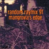 Random raymix 91 - mangrovia's edge