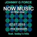 Johnny G - NOW MUSIC IN THE MIX (02.07.2015 Mix Session)