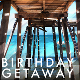 Birthday Getaway