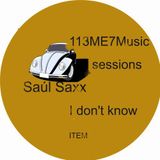 Saúl Saxx _ I Don't Know _ 113M37 Music_Sessions