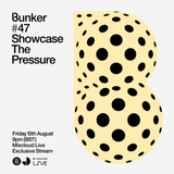 Bunker #47  Friday August 13th 9pm BST
