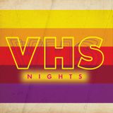 VHS Nights