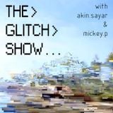The Glitch Show - Tuesday 1st July 2014 - Mickey P