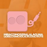 MiraComoSeraLaLaguna - Programa 48 - Mixlr.com/cachogoma