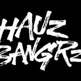 Hauz Bangrz (Electro MiX)