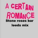 A certain romance mix. stone roses bar leeds