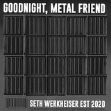 Goodnight, Metal Friend