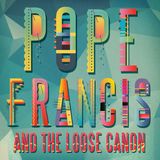 Pope Francis and The Loose Canon Show 2