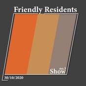 Friendly Residents Show 30/10/20
