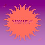 V Podcast 163 - Hosted Bryan Gee feat. Need For Mirrors