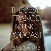 The Best Trance Music Podcast 043