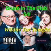 Drunk In The Club 54 Wildin' For Tonight! (club house 4/21/24)