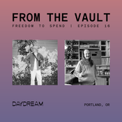 FROM THE VAULT at DAYDREAM Episode 16: Freedom to Spend