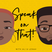 Speak on That! Episode 3