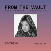 FROM THE VAULT at DAYDREAM Episode 14: Papi Fimbres