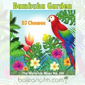 Chewee for Balearic FM Vol. 134 (Bambuka Garden)