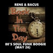 Rene & Bacus - 80'S SOUL FUNK & BOOGIE (BACK IN THE DAYS MIX) (MAY 26)