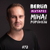 Berlin Mixtapes - Mihai Popoviciu - Episode 072
