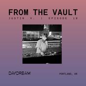 FROM THE VAULT at DAYDREAM Episode 18: Justin V