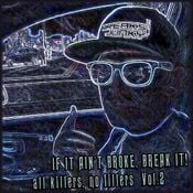 IF IT AIN'T BROKE, BREAK IT! all killers no fillers Vol.2