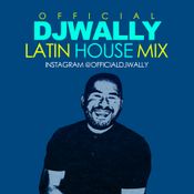 OFFICIAL DJ WALLY LATIN HOUSE MIX