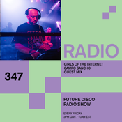 Future Disco Radio - 347 - Girls of the Internet Campo Sancho Guest Mix