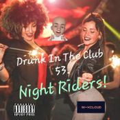 Drunk In The Club 53 Night Riders! (funky house 4/224)(first Rane 4 set)