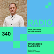 Future Disco Radio - 340 - Sean Brosnan's Future Sounds
