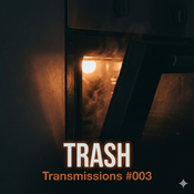 TRASH - Transmissions #003