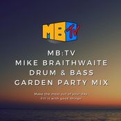 MB:TV - Mike Braithwaite Drum & Bass Garden Party Mix