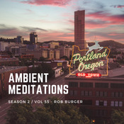 Ambient Meditations S2 Vol 55 - Rob Burger