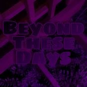 Beyond These Days