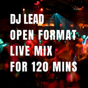 DJ LEAD OPEN FORMAT LIVE MIX FOR 120 MINS